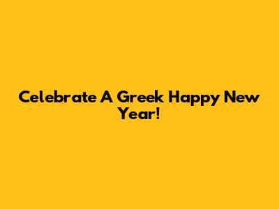 Celebrate A Greek Happy New Year!