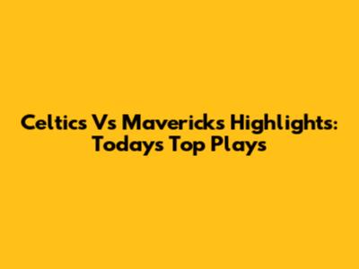 Celtics Vs Mavericks Highlights: Today's Top Plays