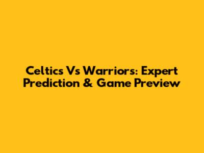 Celtics Vs Warriors: Expert Prediction & Game Preview