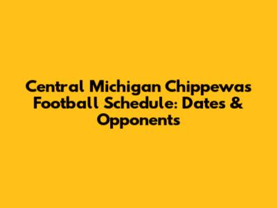 Central Michigan Chippewas Football Schedule: Dates & Opponents