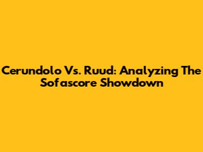 Cerundolo Vs. Ruud: Analyzing The Sofascore Showdown
