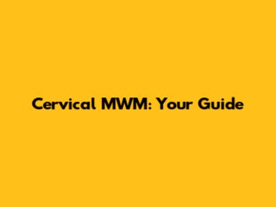 Cervical MWM: Your Guide