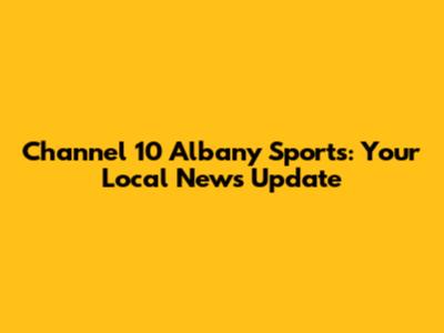 Channel 10 Albany Sports: Your Local News Update