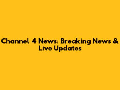 Channel 4 News: Breaking News & Live Updates