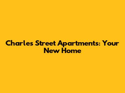 Charles Street Apartments: Your New Home