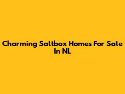 Charming Saltbox Homes For Sale In NL
