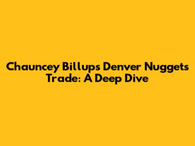 Chauncey Billups' Denver Nuggets Trade: A Deep Dive