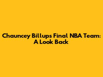 Chauncey Billups' Final NBA Team: A Look Back