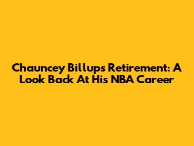 Chauncey Billups' Retirement: A Look Back At His NBA Career