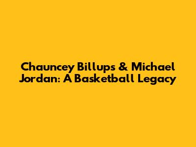 Chauncey Billups & Michael Jordan: A Basketball Legacy