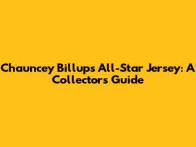 Chauncey Billups All-Star Jersey: A Collector's Guide