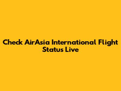 Check AirAsia International Flight Status Live