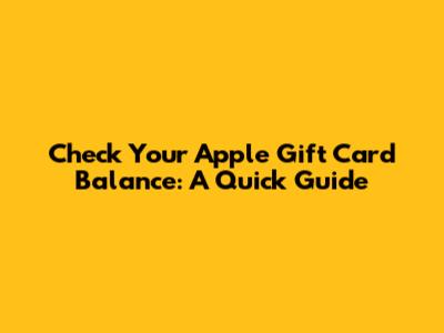 Check Your Apple Gift Card Balance: A Quick Guide