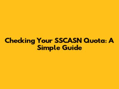Checking Your SSCASN Quota: A Simple Guide