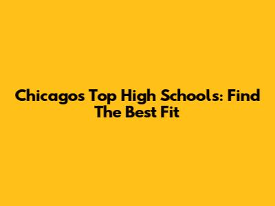 Chicago's Top High Schools: Find The Best Fit