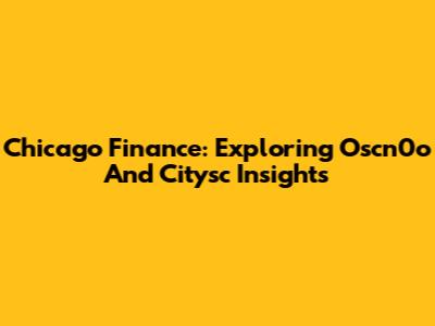 Chicago Finance: Exploring Oscn0o And Citysc Insights