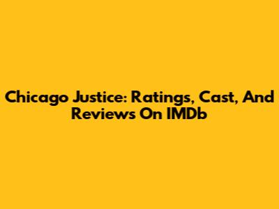 Chicago Justice: Ratings, Cast, And Reviews On IMDb