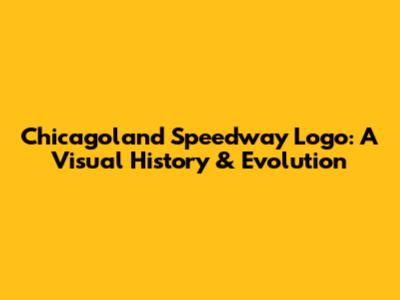 Chicagoland Speedway Logo: A Visual History & Evolution