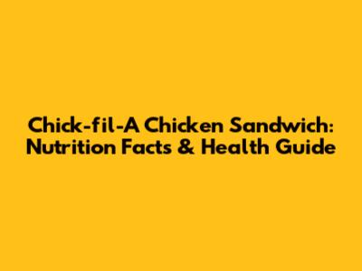 Chick-fil-A Chicken Sandwich: Nutrition Facts & Health Guide