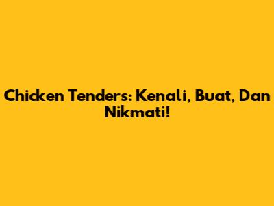 Chicken Tenders: Kenali, Buat, Dan Nikmati!
