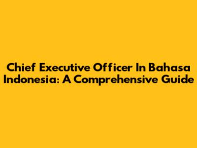 Chief Executive Officer In Bahasa Indonesia: A Comprehensive Guide