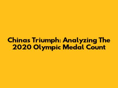 China's Triumph: Analyzing The 2020 Olympic Medal Count