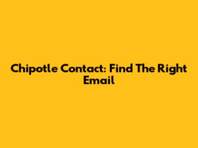 Chipotle Contact: Find The Right Email