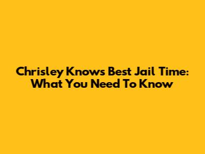 Chrisley Knows Best Jail Time: What You Need To Know