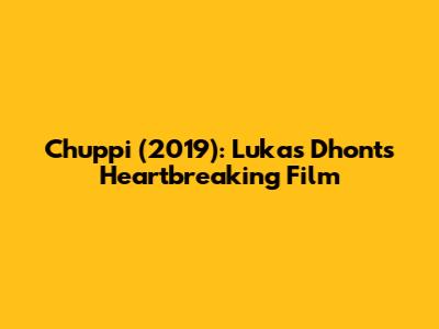 Chuppi (2019): Lukas Dhont's Heartbreaking Film