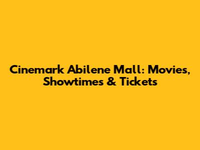 Cinemark Abilene Mall: Movies, Showtimes & Tickets