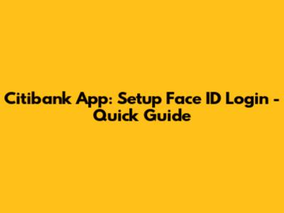 Citibank App: Setup Face ID Login - Quick Guide