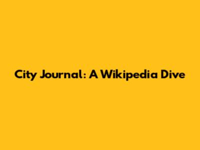 City Journal: A Wikipedia Dive