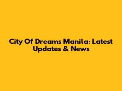 City Of Dreams Manila: Latest Updates & News
