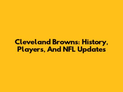 Cleveland Browns: History, Players, And NFL Updates