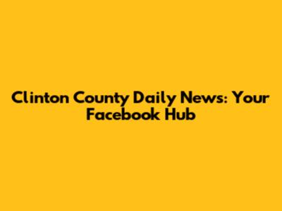 Clinton County Daily News: Your Facebook Hub