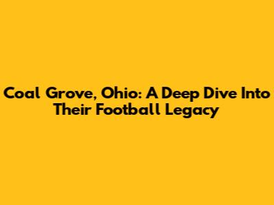Coal Grove, Ohio: A Deep Dive Into Their Football Legacy