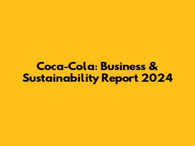 Coca-Cola: Business & Sustainability Report 2024