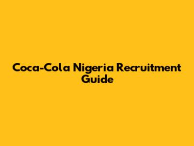 Coca-Cola Nigeria Recruitment Guide