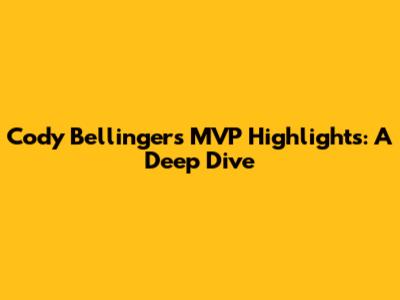 Cody Bellinger's MVP Highlights: A Deep Dive