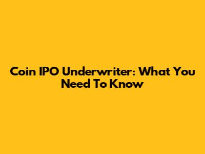 Coin IPO Underwriter: What You Need To Know