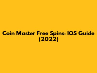 Coin Master Free Spins: IOS Guide (2022)