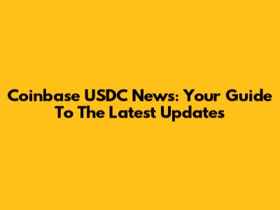 Coinbase USDC News: Your Guide To The Latest Updates