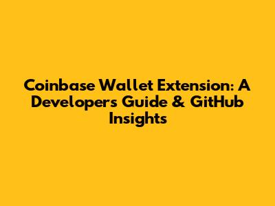 Coinbase Wallet Extension: A Developer's Guide & GitHub Insights