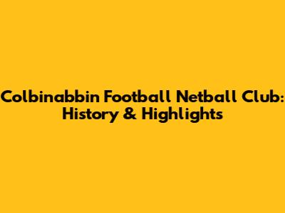 Colbinabbin Football Netball Club: History & Highlights