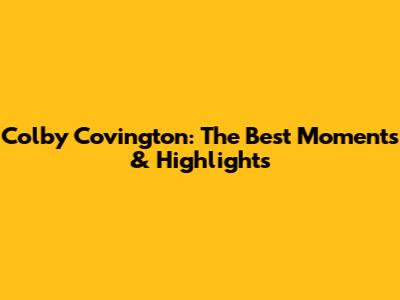 Colby Covington: The Best Moments & Highlights