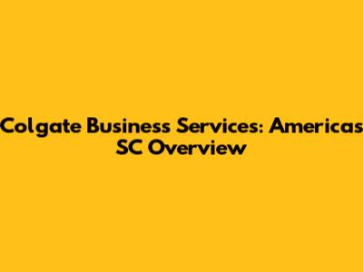 Colgate Business Services: Americas SC Overview
