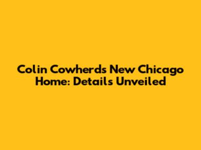 Colin Cowherd's New Chicago Home: Details Unveiled