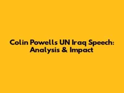Colin Powell's UN Iraq Speech: Analysis & Impact