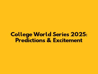 College World Series 2025: Predictions & Excitement
