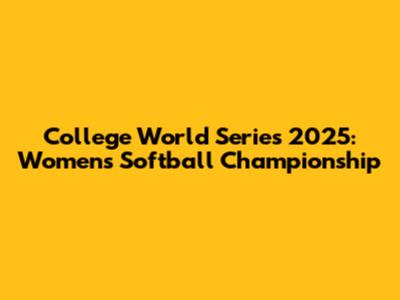 College World Series 2025: Women's Softball Championship